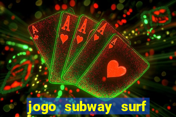 jogo subway surf ganhar dinheiro de verdade